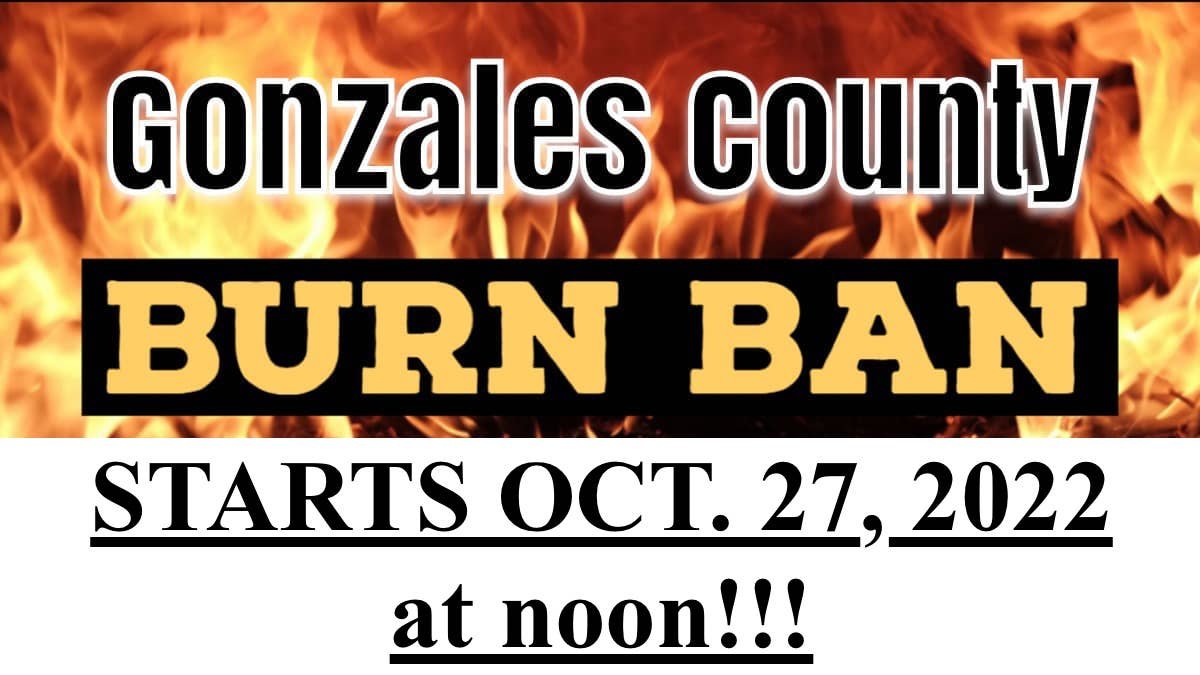 New county burn ban goes into effect Oct. 27 The Gonzales Inquirer